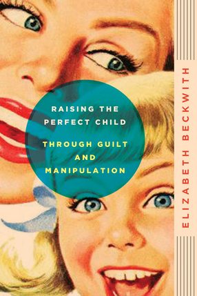 raising_the_perfect_child_through_guilt_and_manipulation