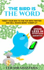 The Bird Is the Word: Tweet Your Way to the Top with Twitter and Sell Books More 