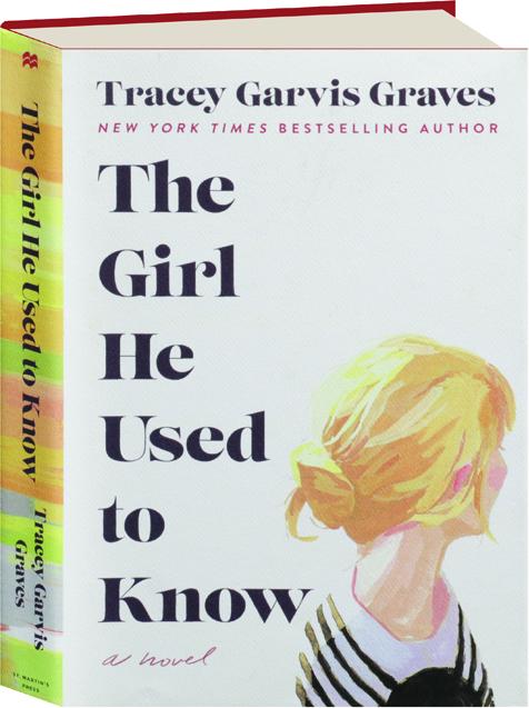 The Girl He Used To Know by Tracey Garvis Graves