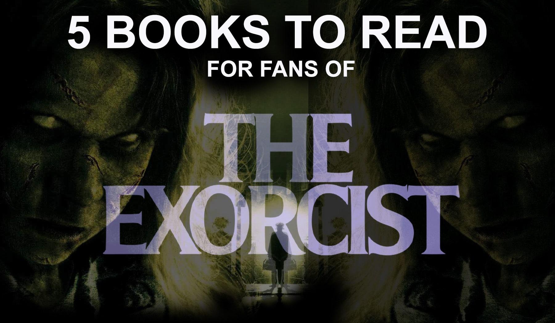 5 Books To Read For Fans Of The Exorcist