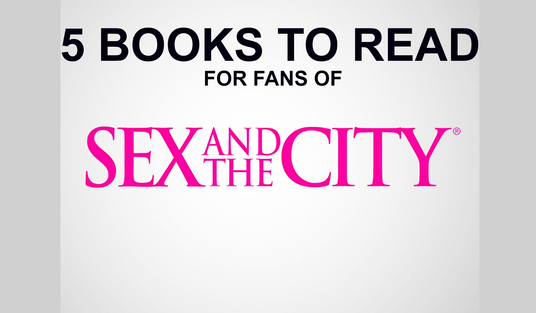 5 Books To Read For Fans Of Sex And The City Worlds Best Story