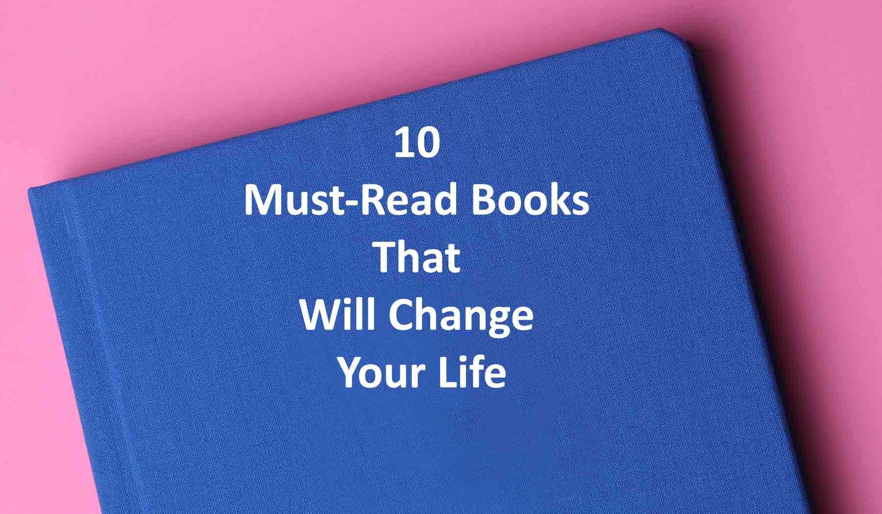 10 Must-Read Books That Will Change Your Life