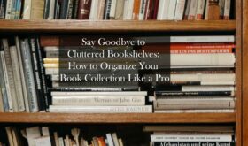 Say Goodbye to Cluttered Bookshelves How to Organize Your Book Collection Like a Pro