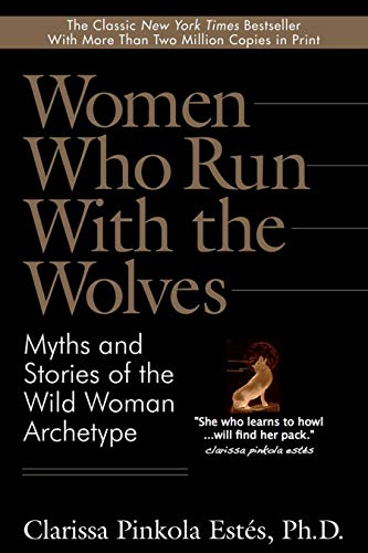Women Who Run with the Wolves by Clarissa Pinkola Estés