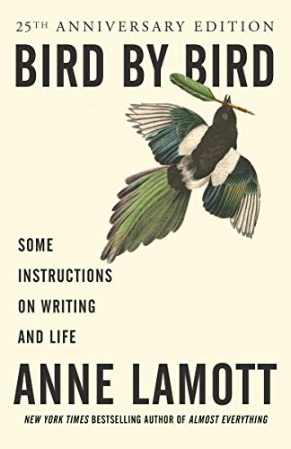 Bird by Bird Some Instructions on Writing and Life by Anne Lamott