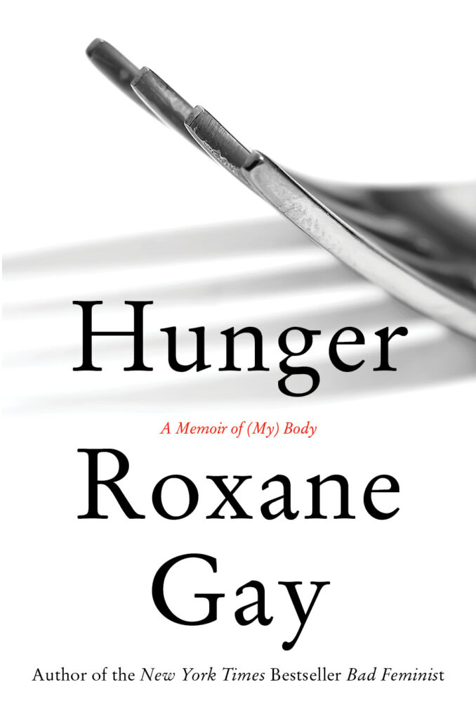 Hunger A Memoir of (My) Body by Roxane Gay
