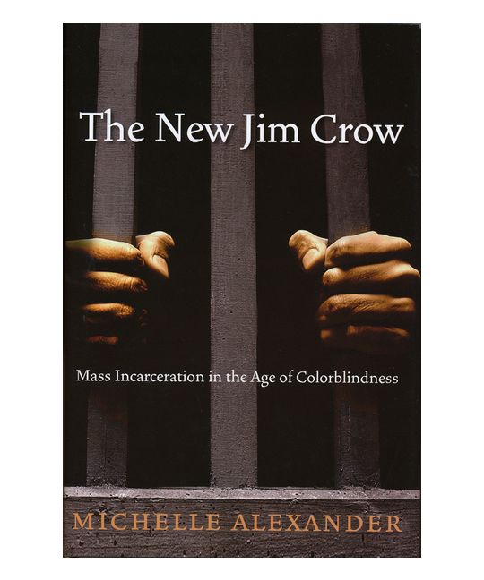 The New Jim Crow Mass Incarceration in the Age of Colorblindness by Michelle Alexander
