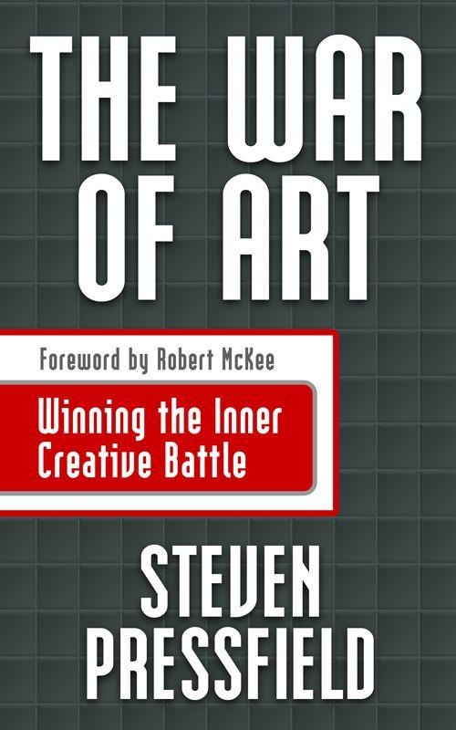 The War of Art Break Through the Blocks and Win Your Inner Creative Battles by Steven Pressfield