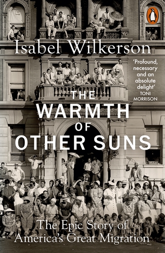 The Warmth of Other Suns The Epic Story of America's Great Migration by Isabel Wilkerson
