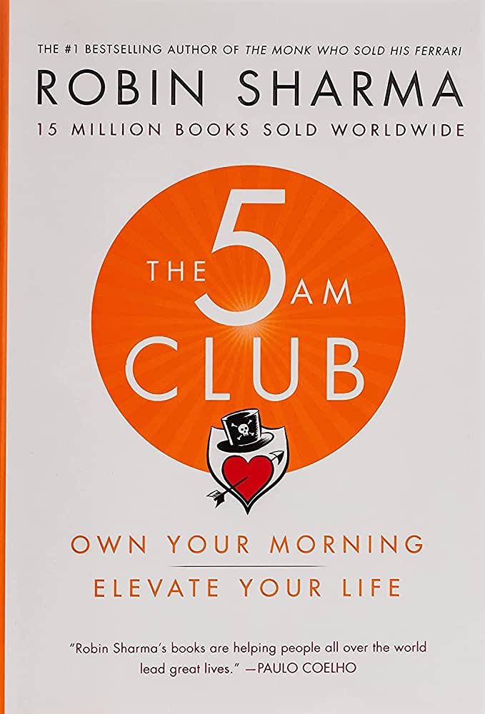 The 5 AM Club Own Your Morning, Elevate Your Life by Robin Sharma