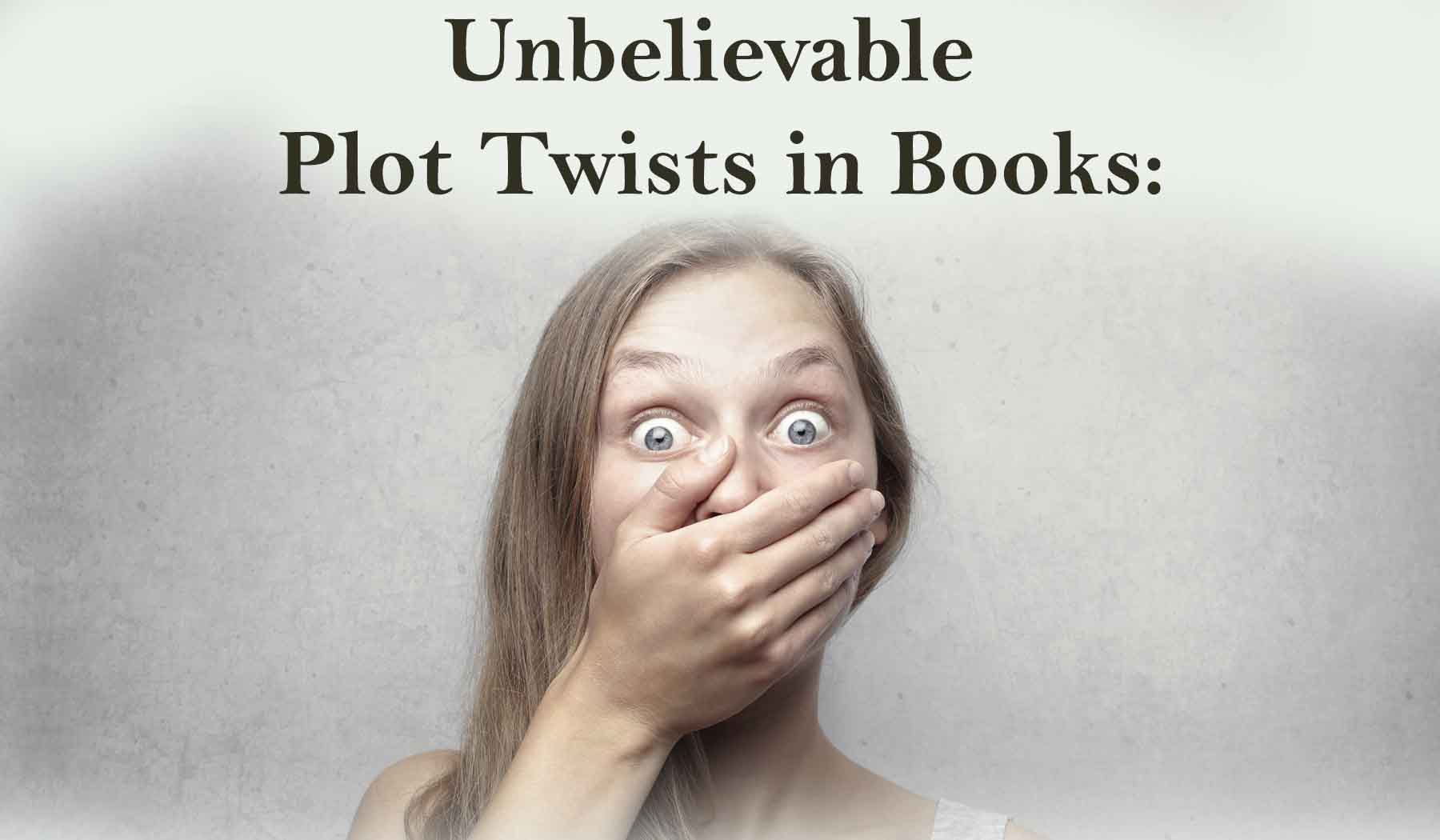 Unbelievable Plot Twists From Books