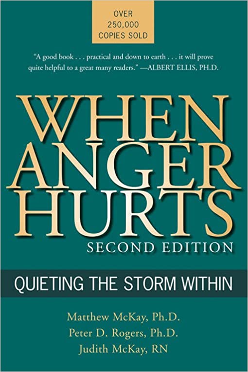 When Anger Hurts Quieting the Storm Within by Matthew McKay, Peter D. Rogers, and Judith McKay