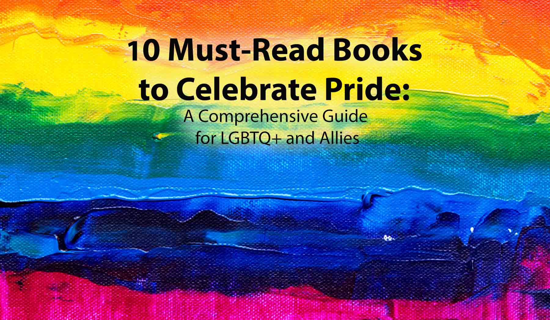 10 Must Read Books To Celebrate Pride A Comprehensive Guide For Lgbtq And Allies Worlds Best