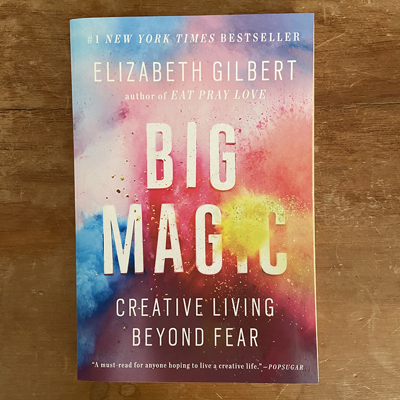 Big Magic Creative Living Beyond Fear by Elizabeth Gilbert