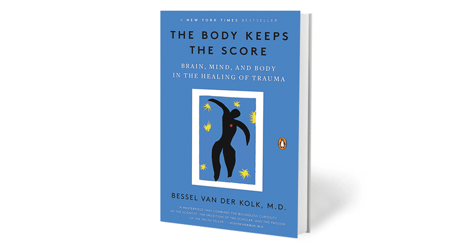 The Body Keeps the Score Brain, Mind, and Body in the Healing of Trauma by Bessel van der Kolk