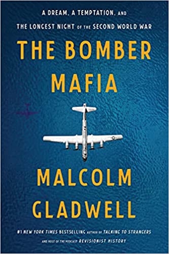 The Bomber Mafia A Dream, a Temptation, and the Longest Night of the Second World War by Malcolm Gladwell