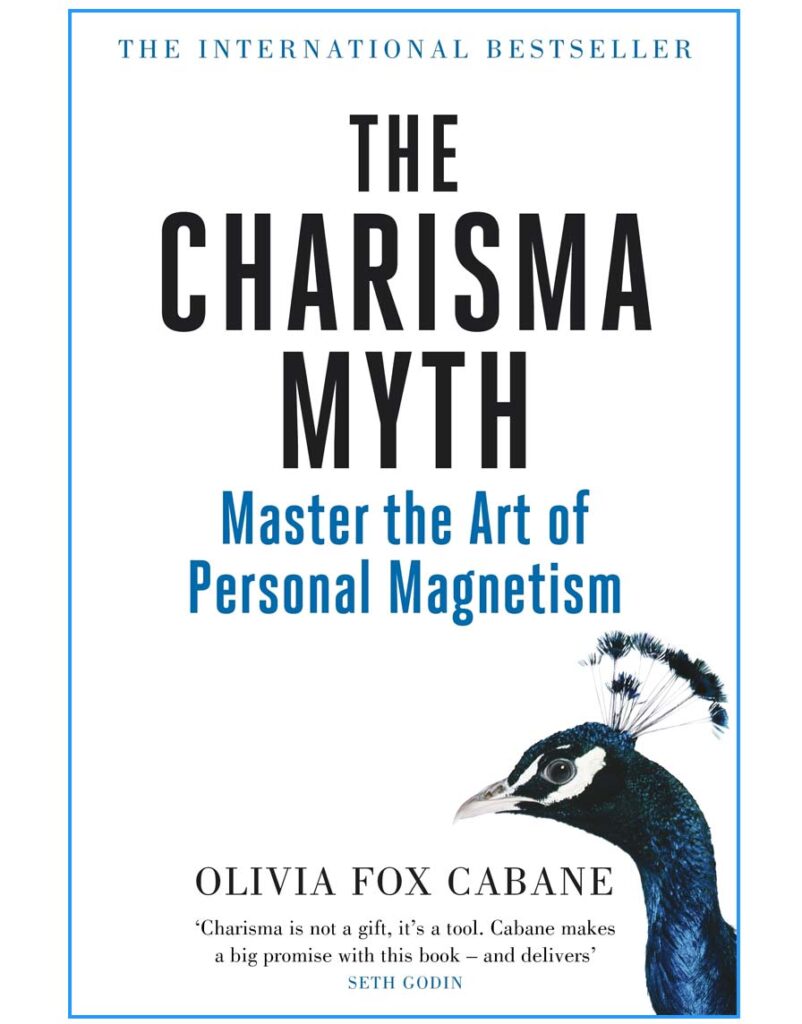 The Charisma Myth How Anyone Can Master the Art and Science of Personal Magnetism by Olivia Fox Cabane