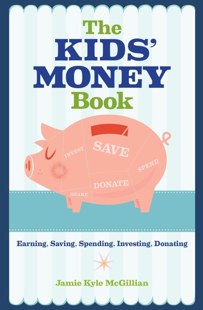 The Kids' Money Book Earning, Saving, Spending, Investing, Donating by Jamie Kyle McGillian