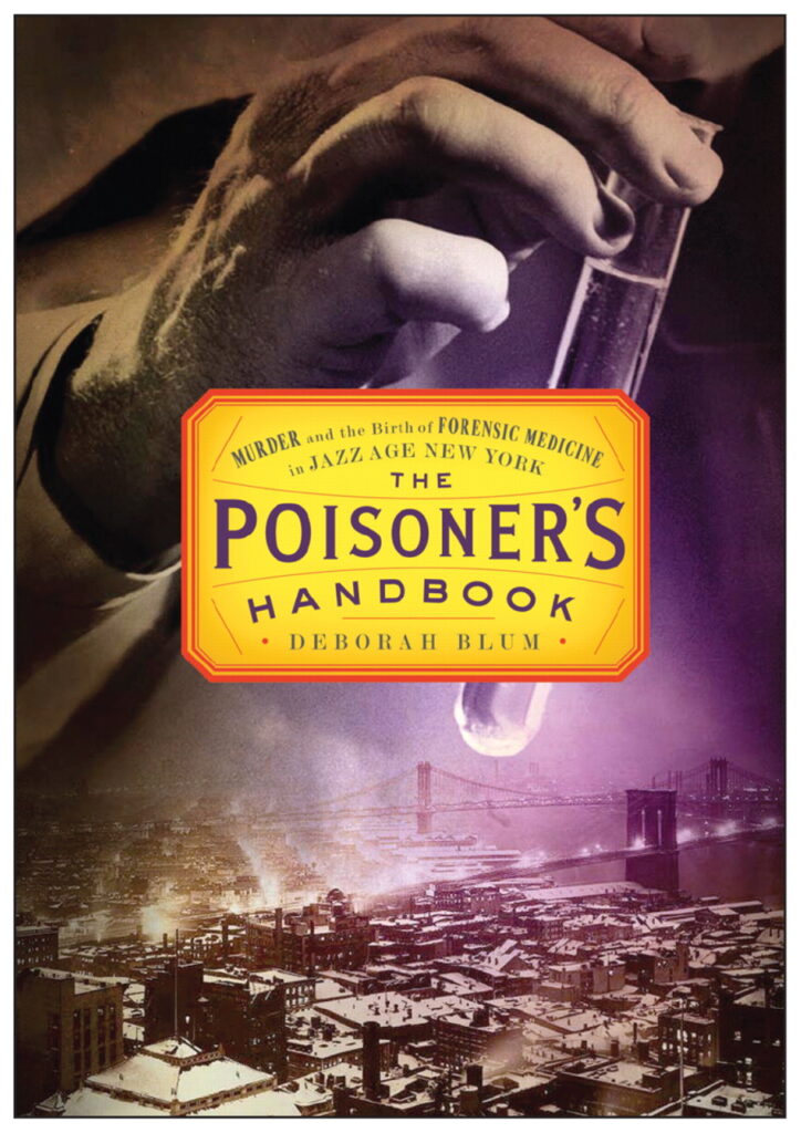 The Poisoner's Handbook Murder and the Birth of Forensic Medicine in Jazz Age New York by Deborah Blum