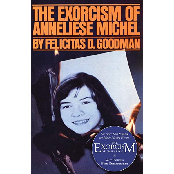 The Exorcism of Emily Rose A True Story by Dr. Felicitas D. Goodman