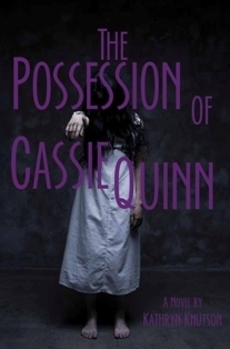 The Possession of Cassie Quinn by Kathryn Knutson