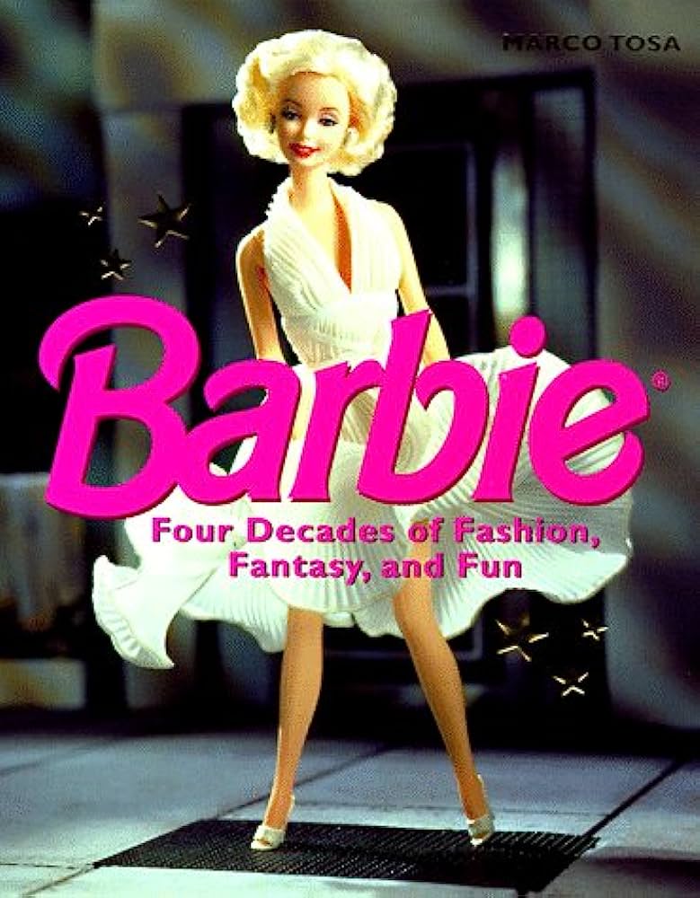 Barbie Four Decades of Fashion, Fantasy, and Fun by Marco Tosa