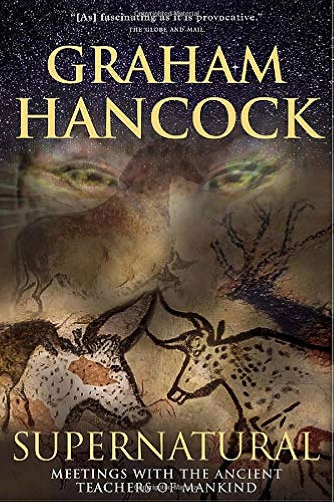 Supernatural Meetings with the Ancient Teachers of Mankind by Graham Hancock