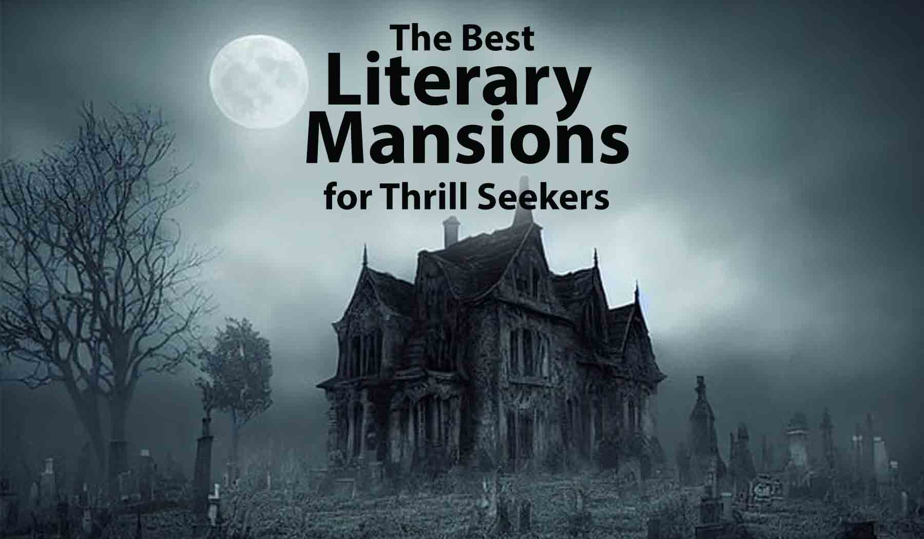 Best Literary Mansions for Thrill Seekers