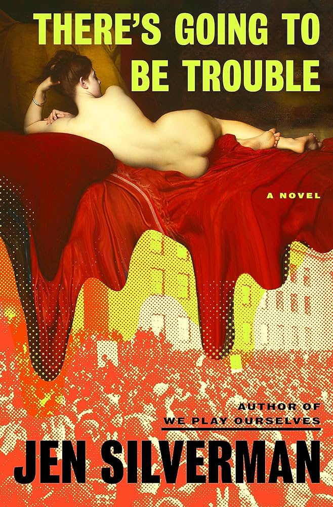 here's Going to Be Trouble A NOVEL By Jen Silverman