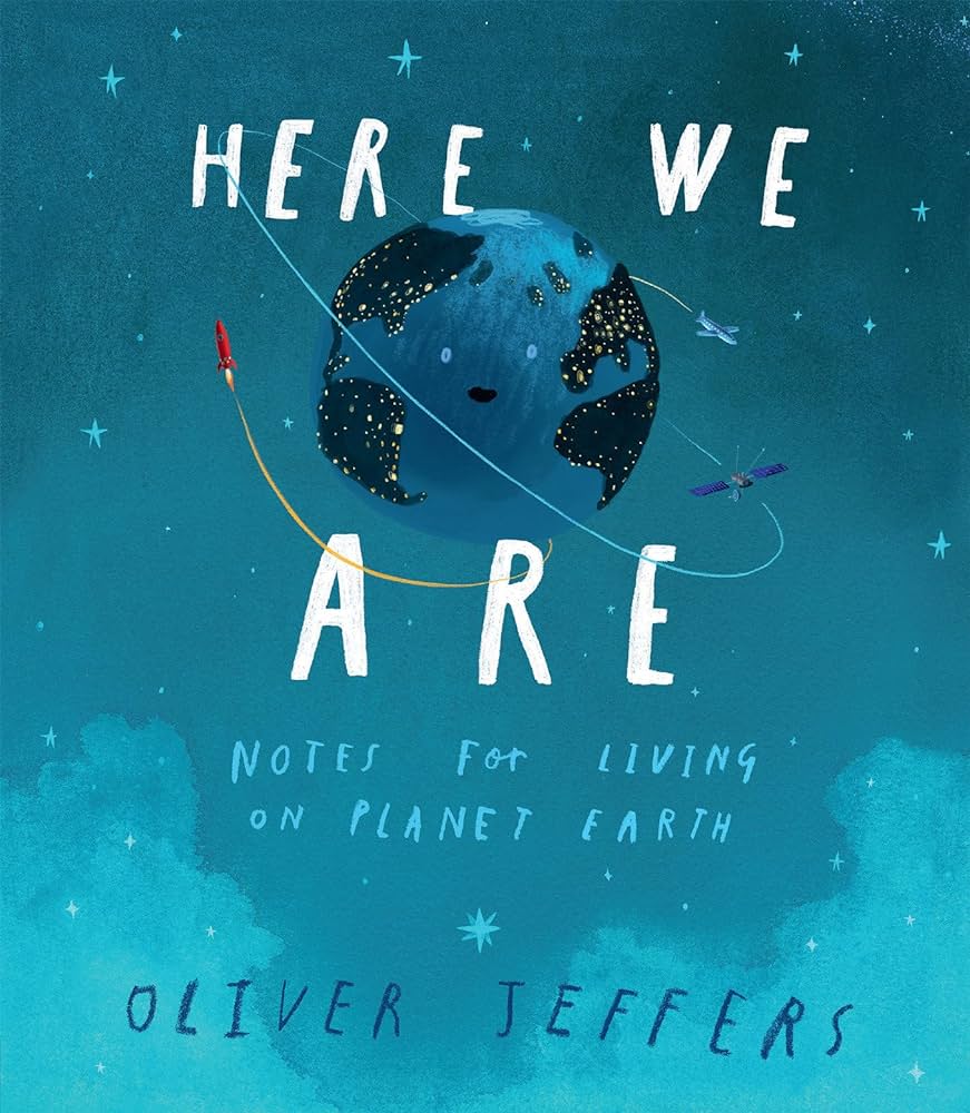 Here We Are Notes for Living on Planet Earth by Oliver Jeffers