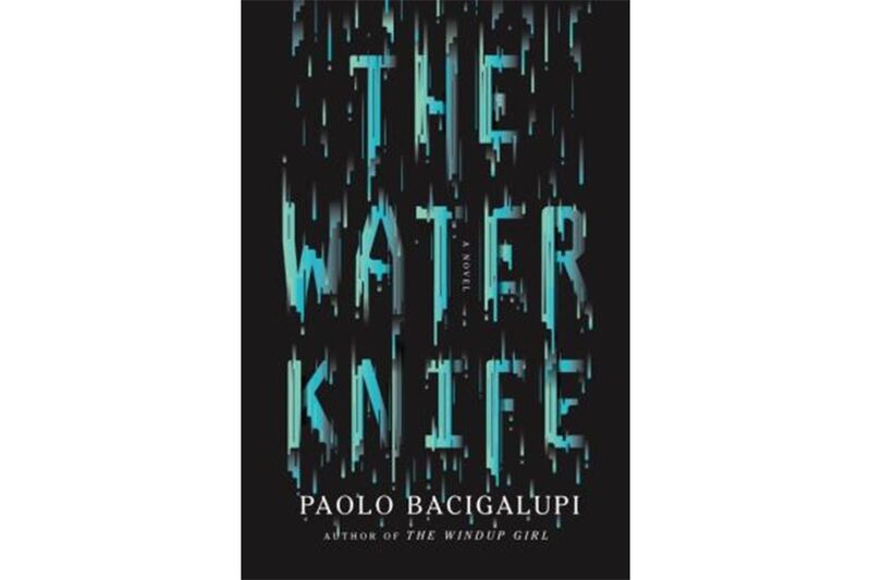 The Water Knife by Paolo Bacigalupi