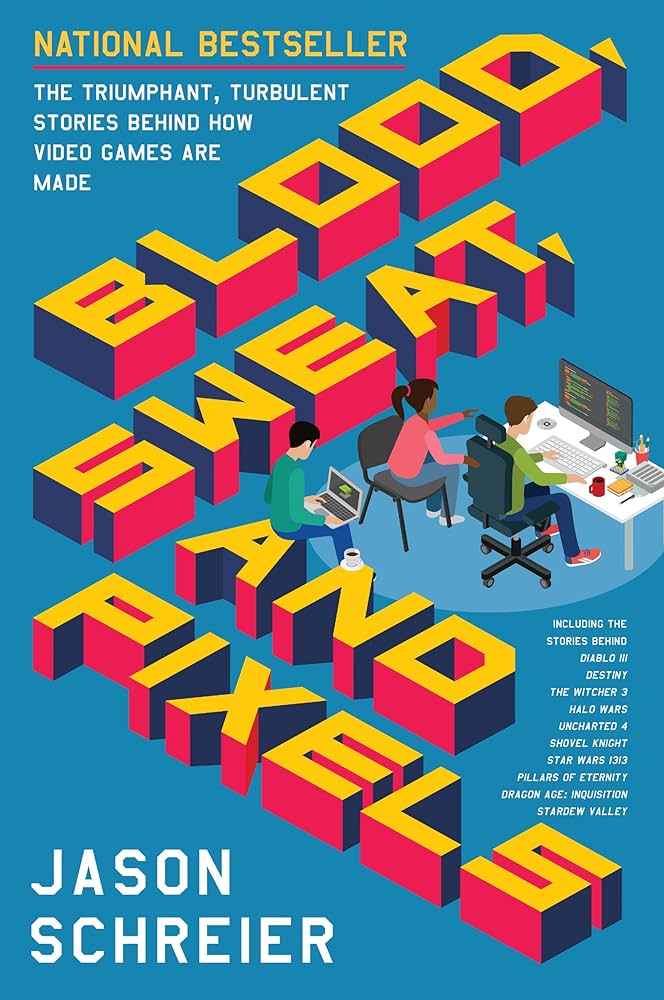 Blood, Sweat, and Pixels by Jason Schreier