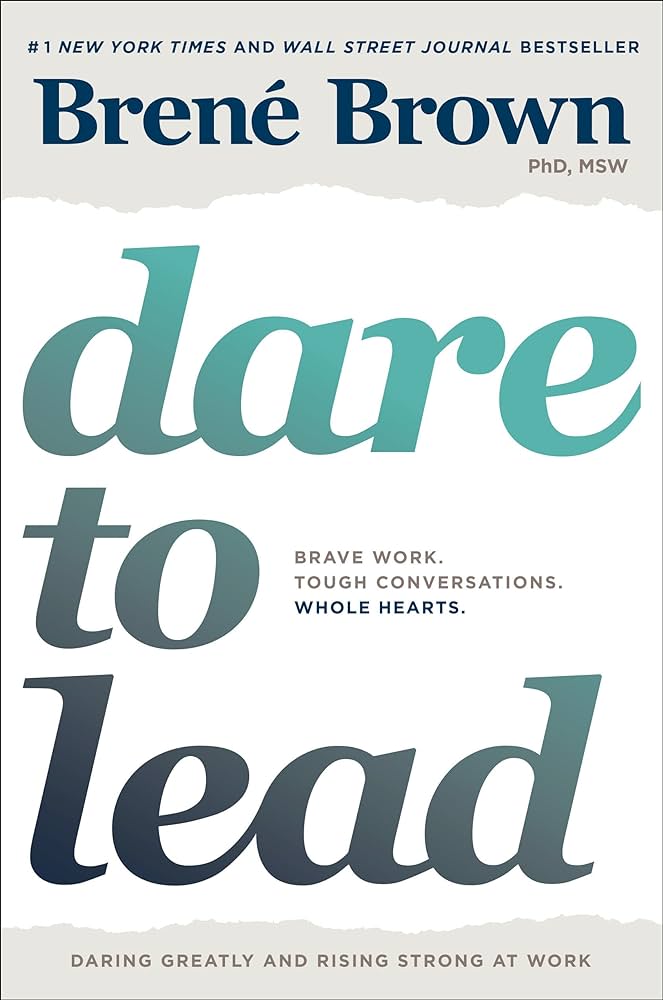 Dare to Lead Brave Work. Tough Conversations. Whole Hearts by Brené Brown