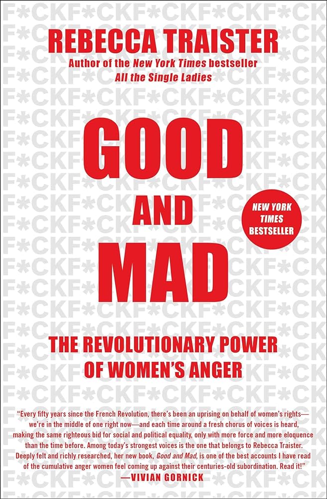 Good and Mad The Revolutionary Power of Women's Anger by Rebecca Traister