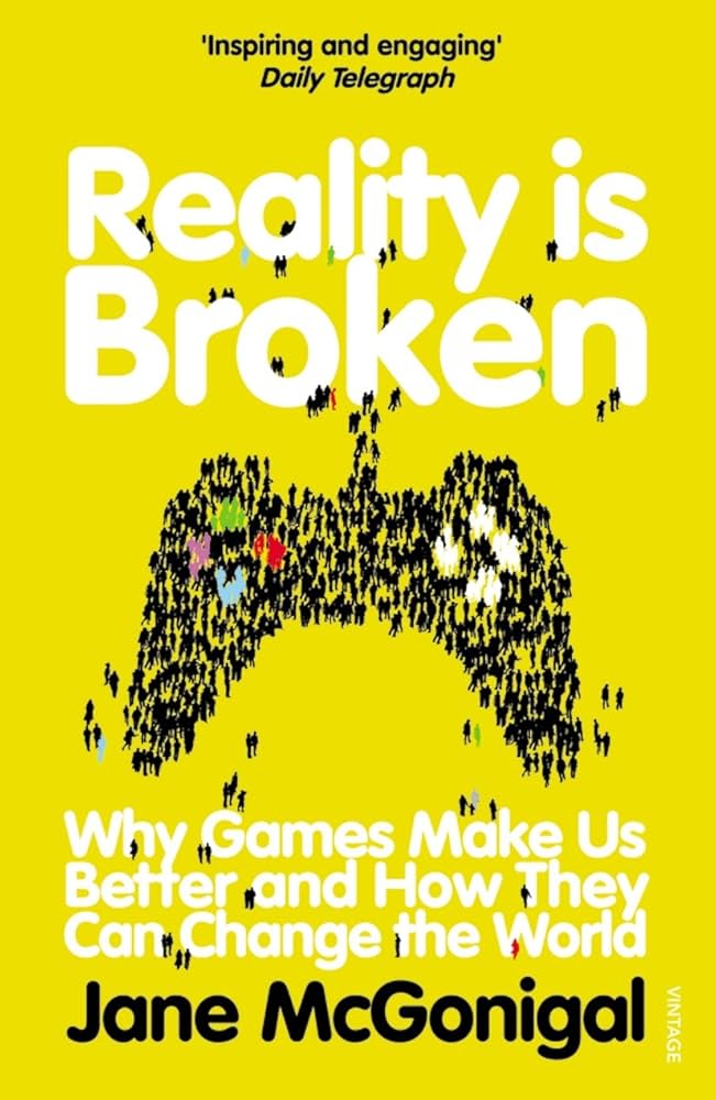 Reality Is Broken Why Games Make Us Better and How They Can Change the World by Jane McGonigal