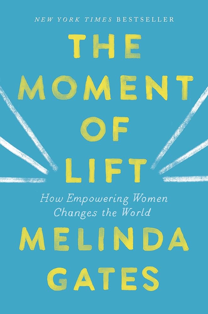 The Moment of Lift How Empowering Women Changes the World by Melinda Gates