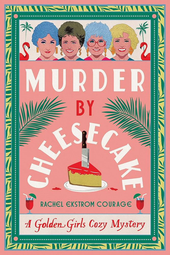 Murder by Cheesecake A Golden Girls Cozy Mystery